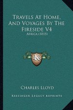 Travels At Home, And Voyages By The Fireside V4: Africa (1815)
