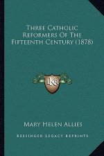 Three Catholic Reformers Of The Fifteenth Century (1878)