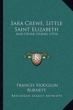 Sara Crewe, Little Saint Elizabeth: And Other Stories (1916)