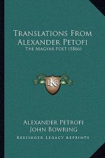 Translations From Alexander Petofi: The Magyar Poet (1866)