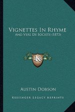 Vignettes In Rhyme: And Vers De Societe (1873)