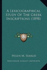 A Lexicographical Study Of The Greek Inscriptions (1898)