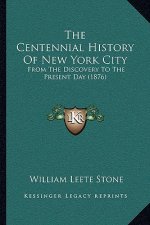 The Centennial History Of New York City: From The Discovery To The Present Day (1876)