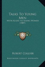 Talks To Young Men: With Asides To Young Women (1887)