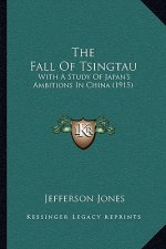 The Fall Of Tsingtau: With A Study Of Japan's Ambitions In China (1915)