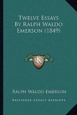Twelve Essays By Ralph Waldo Emerson (1849)