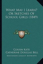 What May I Learn? Or Sketches Of School Girls (1849)