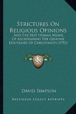 Strictures On Religious Opinions: And The Best Human Means Of Ascertaining The Genuine Doctrines Of Christianity (1792)