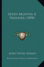 Seven Months A Prisoner (1898)
