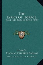 The Lyrics Of Horace: Done Into English Rhyme (1870)