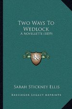 Two Ways To Wedlock: A Novellette (1859)