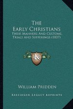 The Early Christians: Their Manners And Customs, Trials And Sufferings (1837)