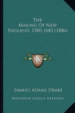 The Making Of New England, 1580-1643 (1886)