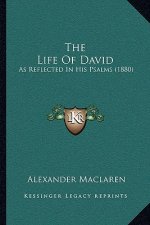 The Life Of David: As Reflected In His Psalms (1880)