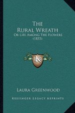 The Rural Wreath: Or Life Among The Flowers (1855)