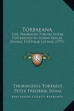Torfaeana: Sive, Thormodi Torfaei Notae Posteriores In Seriem Regum Daniae, Epistolae Latinae (1777)