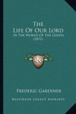 The Life Of Our Lord: In The Words Of The Gospel (1871)