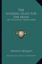 The Looking Glass For The Mind: Or The Juvenile Friend (1805)