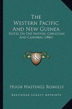 The Western Pacific And New Guinea: Notes On The Natives, Christian And Cannibal (1886)
