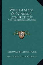 William Slade Of Windsor, Connecticut: And His Descendants (1910)