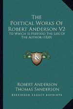 The Poetical Works Of Robert Anderson V2: To Which Is Prefixed The Life Of The Author (1820)