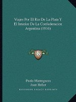 Viajes Por El Rio De La Plata Y El Interior De La Confederacion Argentina (1916)
