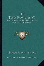 The Two Families V1: An Episode In The History Of Chapelton (1852)