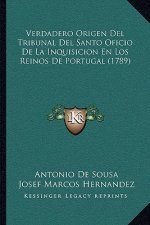 Verdadero Origen Del Tribunal Del Santo Oficio De La Inquisicion En Los Reinos De Portugal (1789)