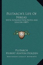 Plutarch's Life Of Nikias: With Introduction Notes And Lexicon (1887)