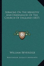 Sermons On The Ministry And Ordinances Of The Church Of England (1837)