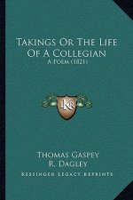 Takings Or The Life Of A Collegian: A Poem (1821)