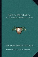 Wild Mustard: A Seven Days Chronicle (1914)