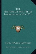 The History Of Miss Betsy Thoughtless V2 (1751)
