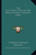 The Last Ninety Days Of The War In North Carolina (1866)
