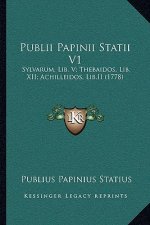 Publii Papinii Statii V1: Sylvarum, Lib. V; Thebaidos, Lib. XII; Achilleidos, Lib.II (1778)