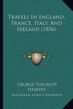 Travels In England, France, Italy, And Ireland (1856)