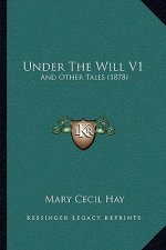 Under The Will V1: And Other Tales (1878)