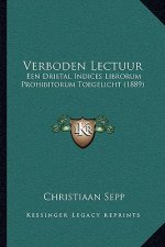Verboden Lectuur: Een Drietal Indices Librorum Prohibitorum Toegelicht (1889)