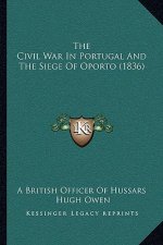 The Civil War In Portugal And The Siege Of Oporto (1836)