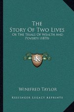 The Story Of Two Lives: Or The Trials Of Wealth And Poverty (1870)