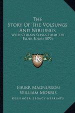 The Story Of The Volsungs And Niblungs: With Certain Songs From The Elder Edda (1870)