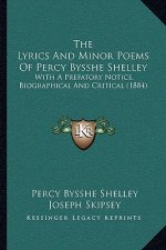 The Lyrics And Minor Poems Of Percy Bysshe Shelley: With A Prefatory Notice, Biographical And Critical (1884)
