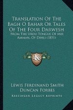 Translation Of The Bagh O Bahar Or Tales Of The Four Darwesh: From The Urdu Tongue Of Mir Amman, Of Dihli (1851)