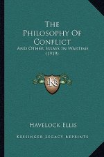 The Philosophy Of Conflict: And Other Essays In Wartime (1919)