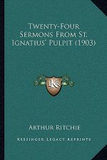 Twenty-Four Sermons From St. Ignatius' Pulpit (1903)