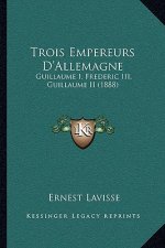 Trois Empereurs D'Allemagne: Guillaume I, Frederic III, Guillaume II (1888)