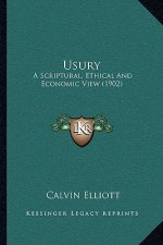 Usury: A Scriptural, Ethical And Economic View (1902)