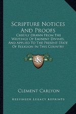 Scripture Notices And Proofs: Chiefly Drawn From The Writings Of Eminent Divines, And Applied To The Present State Of Religion In This Country (1838