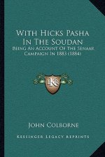 With Hicks Pasha In The Soudan: Being An Account Of The Senaar Campaign In 1883 (1884)