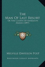 The Man Of Last Resort: Or The Clients Of Randolph Mason (1897)